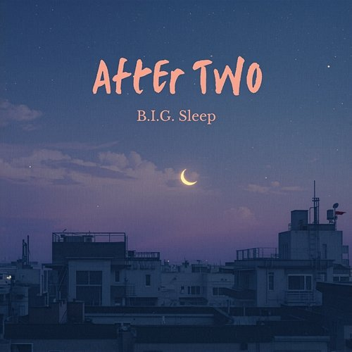 After Two B.I.G. Sleep