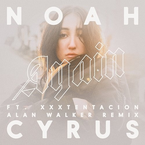 Again Noah Cyrus feat. XXXTENTACION
