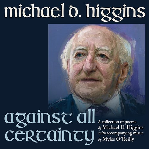 Against All Certainty Michael D. Higgins, Myles O'Reilly