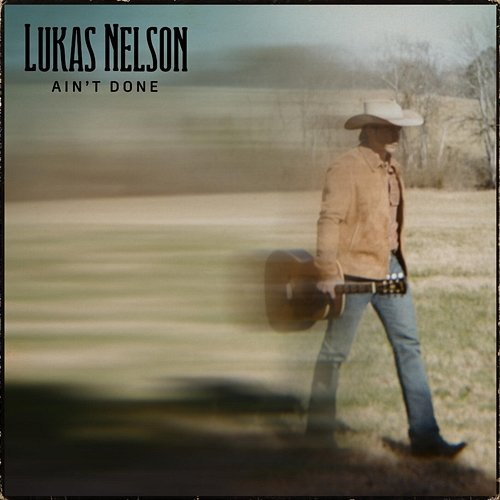 Ain't Done Lukas Nelson
