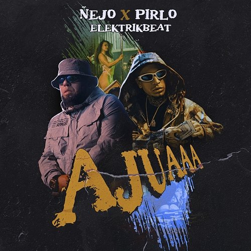 AJUAAA Ñejo, Pirlo & ElektrikBeat