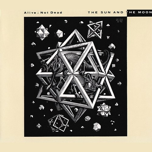Alive; Not Dead The Sun And The Moon