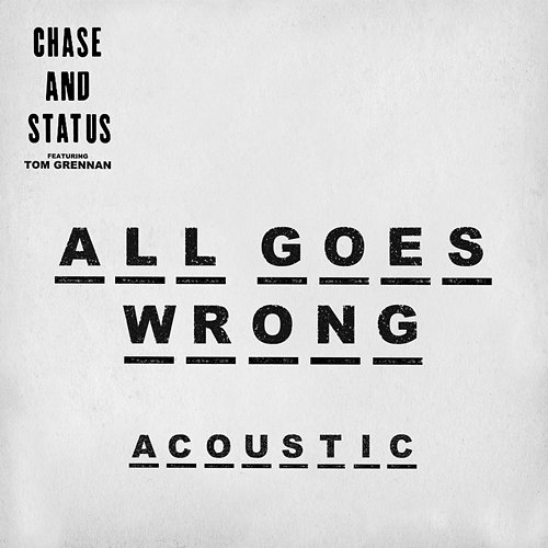 All Goes Wrong Chase & Status feat. Tom Grennan