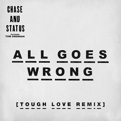 All Goes Wrong Chase & Status feat. Tom Grennan