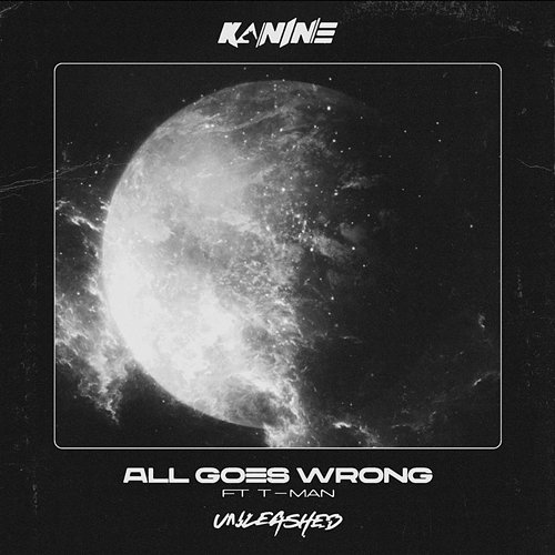 All Goes Wrong Kanine feat. T-Man