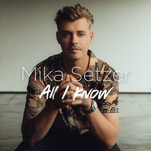 All I Know Mika Setzer