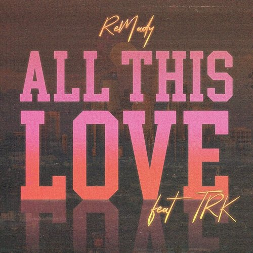 All This Love Remady feat. TRK