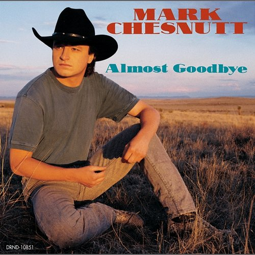 Almost Goodbye Mark Chesnutt