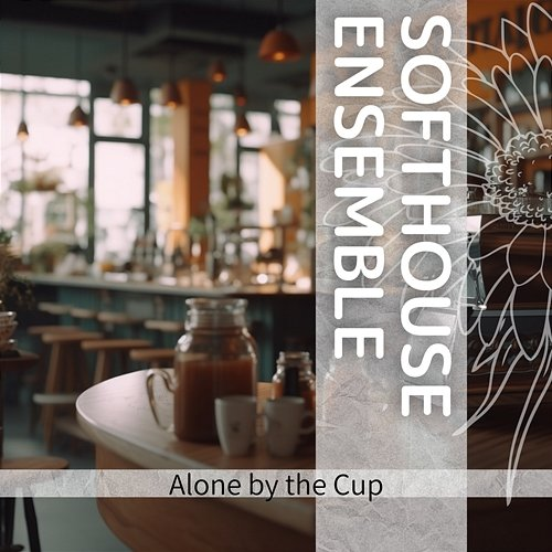 Alone by the Cup Softhouse Ensemble
