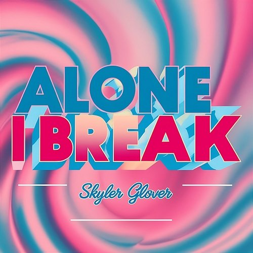 Alone I Break Skyler Glover