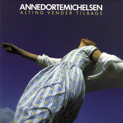 Alting Vender Tilbage Anne Dorte Michelsen