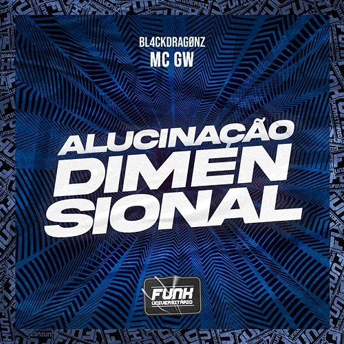 ALUCINAÇÃO DIMENSIONAL BL4CKDragønz, Mc Gw & Funk Universitário