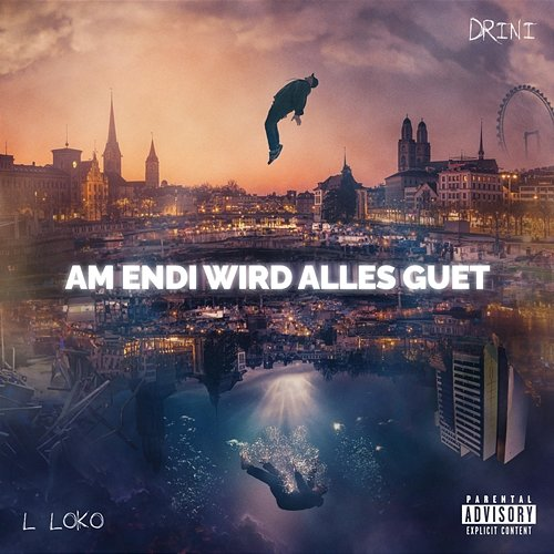 Am Endi wird alles guet L Loko, Drini