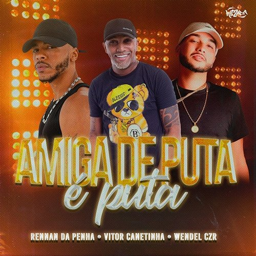 Amiga de Puta é Puta Vitor Canetinha, Rennan da Penha, Dj Wendel Czr
