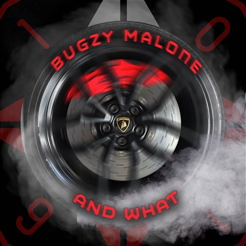 AND WHAT Bugzy Malone