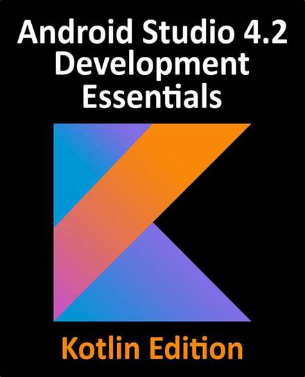 Android Studio 4.2 Development Essentials - Kotlin Edition - ebook EPUB Neil Smyth