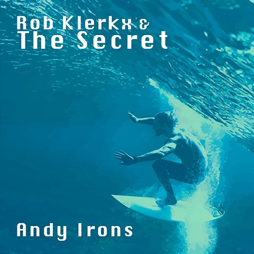 Andy Irons Rob Klerkx & The Secret