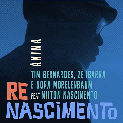 Ânima Zé Ibarra, Dora Morelenbaum feat. Tim Bernardes, Milton Nascimento