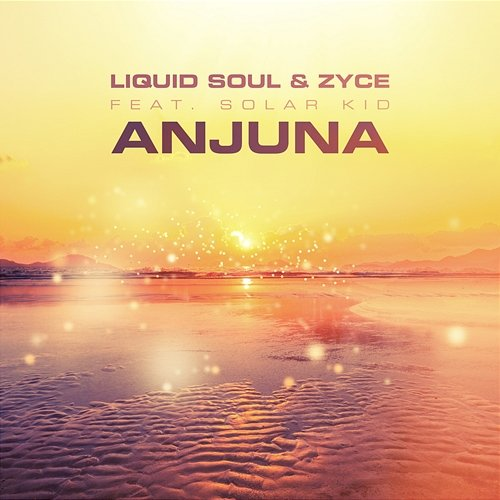 Anjuna Liquid Soul, Zyce, Solar Kid