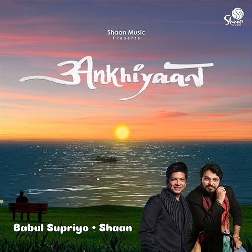 Ankhiyaan Babul Supriyo, Shaan