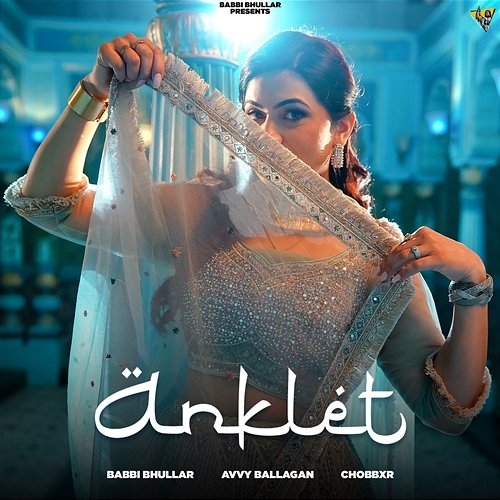 Anklet Babbi Bhullar, Avvy Ballagan & Chobbxr