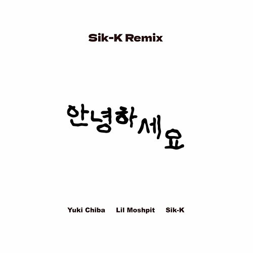 Annyeonghaseyo Yuki Chiba, Lil Moshpit, Sik-K
