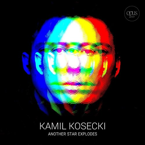 Another Star Explodes Kamil Kosecki