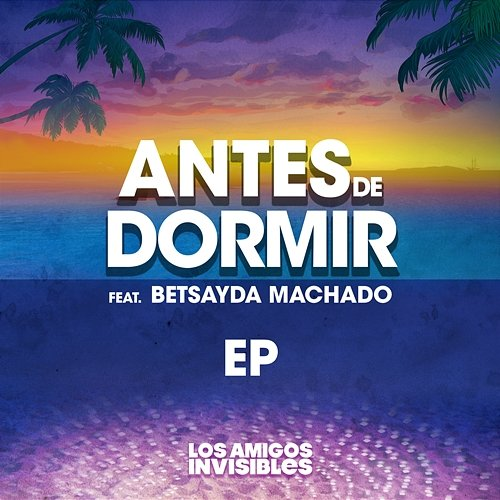 Antes de Dormir EP Los Amigos Invisibles feat. Betsayda Machado