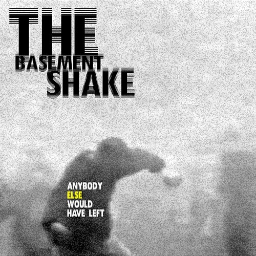 Anybody Else Would Have Left The Basement Shake