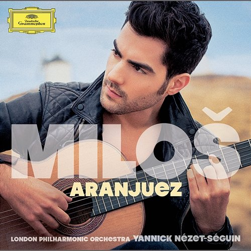 Aranjuez Miloš Karadaglić, London Philharmonic Orchestra, Yannick Nézet-Séguin