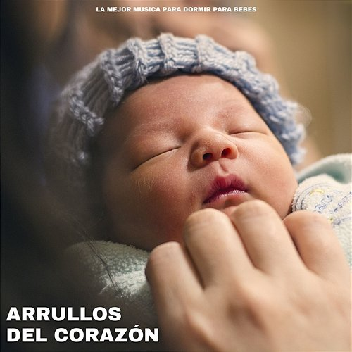 Arrullos del Corazón La mejor musica para dormir para bebes