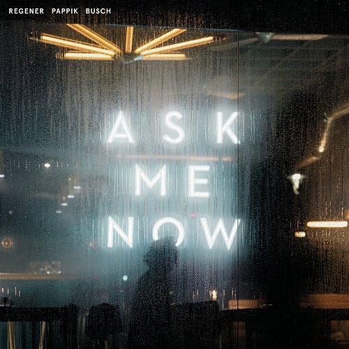 Ask Me Now Regener Pappik Busch