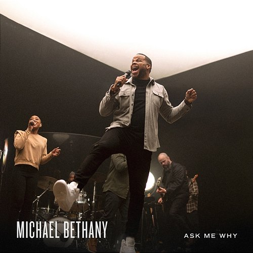 Ask Me Why Michael Bethany