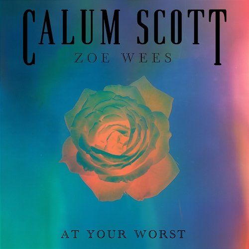At Your Worst Zoe Wees, Calum Scott
