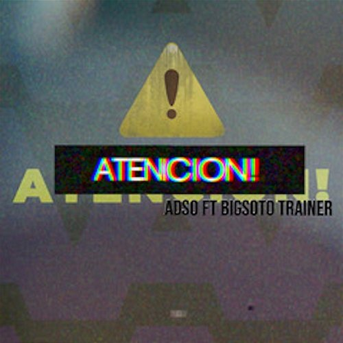 Atencion! ADSO, Big Soto, & Trainer