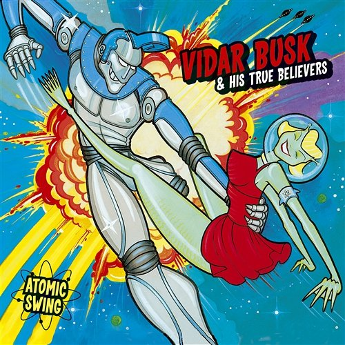 Atomic Swing Vidar Busk & His True Believers
