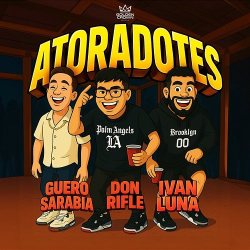 Atoradotes Don Rifle, Güero Sarabia, Ivan Luna