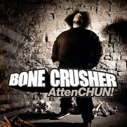 AttenCHUN! Bone Crusher