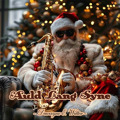Auld Lang Syne Dewayne E. Witter