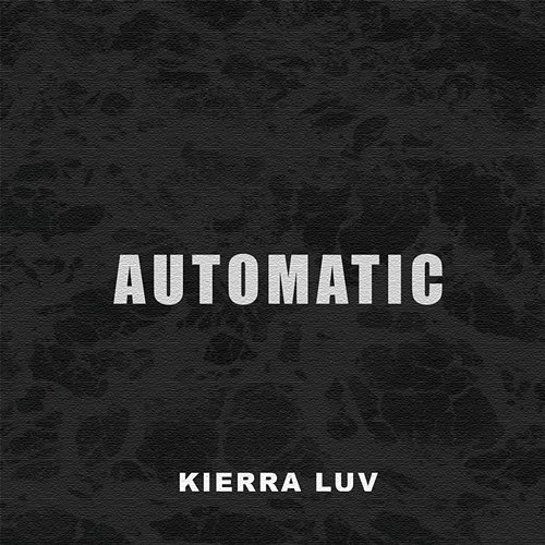 Automatic Kierra Luv