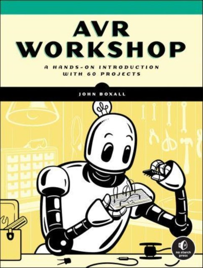 Avr Workshop: A Hands-On Introduction with 60 Projects Boxall John