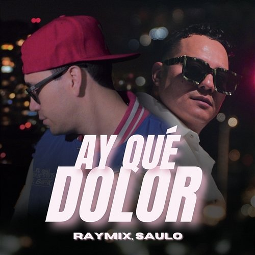 Ay Qué Dolor Raymix, Saulo