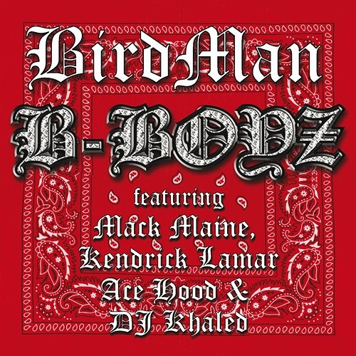 B-Boyz Birdman, Mack Maine, Kendrick Lamar, Ace Hood, DJ Khaled