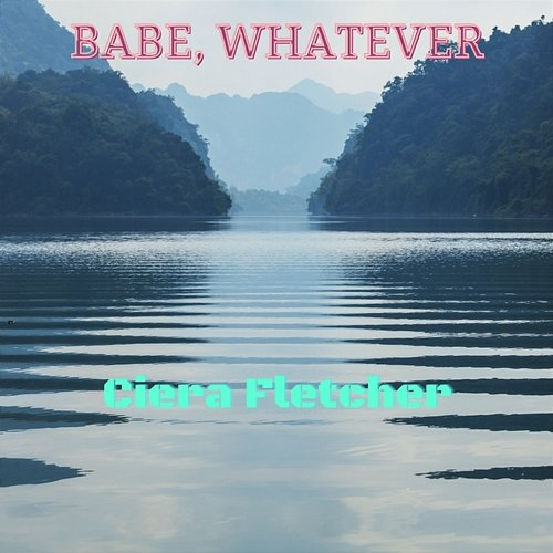 Babe, Whatever Ciera Fletcher