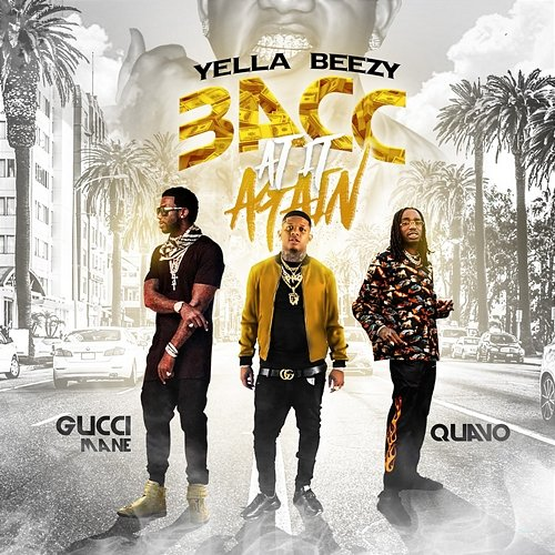 Bacc at It Again Yella Beezy, Quavo, Gucci Mane