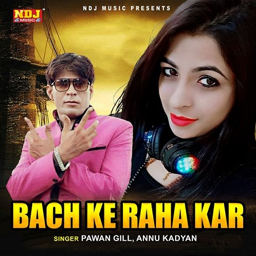 Bach Ke Rha Kar Pawan Gill & Annu Kadyan