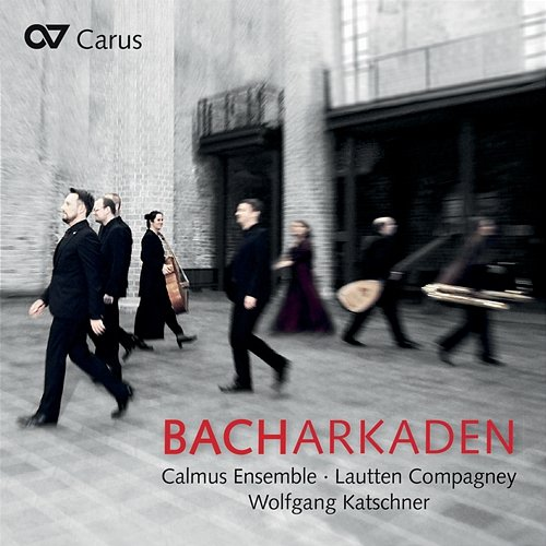 BACHArkaden Calmus Ensemble, Lautten Compagney, Wolfgang Katschner