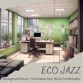 Background Music That Makes Your Work Comfortable Eco Jazz