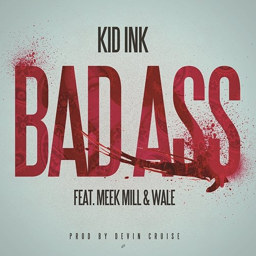 Bad Ass Kid Ink feat. Meek Mill, Wale