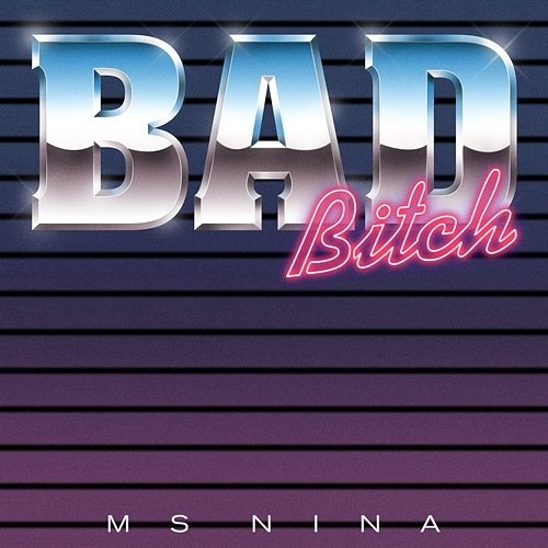 BAD BITCH Ms Nina